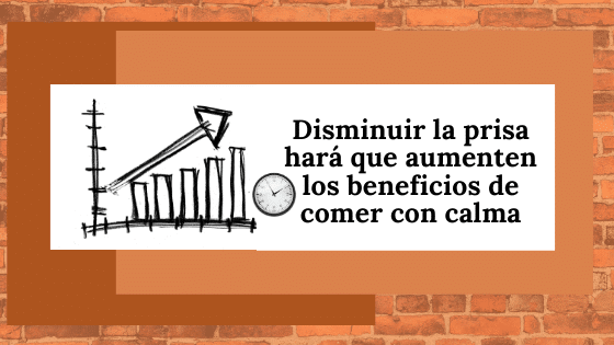 Aumenta los beneficios de comer con calma.